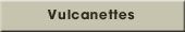 Vulcanettes